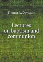 Lectures on Baptism and Communion 1117983943 Book Cover
