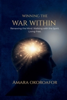 Winning the War Within: Renewing the Mind Through the Word, Partnering with the Holy Spirit, and Casting Your Cares on God B0GVXMD27Y Book Cover