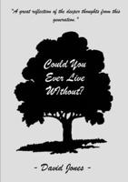Could You Ever Live Without? 1489524347 Book Cover