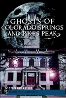 Ghosts of Colorado Springs and Pikes Peak 1609494679 Book Cover