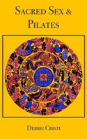 Sacred Sex & Pilates: Return to the Body, the Breath, and the Beloved Within B0GX5R77VN Book Cover