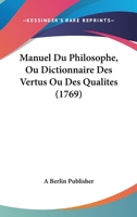Manuel Du Philosophe, Ou Dictionnaire Des Vertus Ou Des Qualites (1769) 1166322599 Book Cover