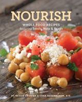 Nourish: Whole Food Recipes Featuring Seeds, Nuts and Beans 1770502432 Book Cover