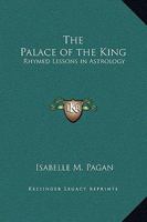 The Palace of the King: Rhymed Lessons in Astrology 1162632593 Book Cover