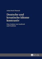 Deutsche Und Kroatische Idiome Kontrastiv: Eine Analyse Von Ausdruck Und Funktion 3631671350 Book Cover