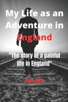 My Life as an Adventure in England: The story of a painful life in England B092PG7V81 Book Cover