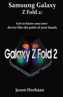 Samsung Galaxy Z Fold 2: Get to know your new device like the palm of your hands B08JDTRJLX Book Cover