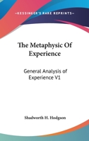 The Metaphysic Of Experience: General Analysis of Experience V1 1162952229 Book Cover