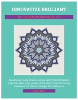 Innovative Brilliant Children Word Puzzles: Ideal Game Book Comes Along With Word Scramble Together With Easy Sudoku Plus Word Seek Discovery Exercises for Clever Younger Pre Schoolers B08CWBFFCJ Book Cover