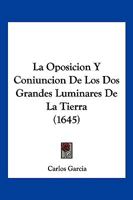 La Oposicion Y Coniuncion De Los Dos Grandes Luminares De La Tierra (1645) 1166197530 Book Cover