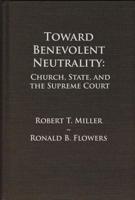 Toward Benevolent Neutrality: Church, State, and the Supreme Court, Fifth Edition 0918954630 Book Cover