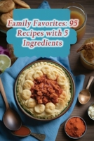 Family Favorites: 95 Recipes with 5 Ingredients B0CGYY7ZB3 Book Cover