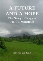 A FUTURE AND A HOPE The Story of Rays of HOPE Ministries 9657542073 Book Cover