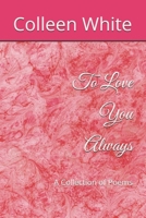 To Love You Always: A Collection of Poems B0GKXCJ26R Book Cover