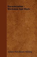 Darwinianism: Workmen And Work 0548475547 Book Cover