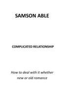 COMPLICATED RELATIONSHIP: HOW TO DEAL WITH IT WHETHER NEW OR OLD ROMANCE B0BF2YP3ZT Book Cover