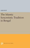 The Islamic Syncretistic Tradition in Bengal 069161296X Book Cover