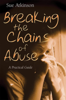 Breaking the Chains: A Practical Guide for Survivors of Abuse 074595135X Book Cover