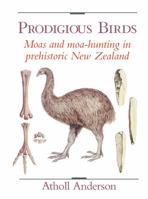 Prodigious Birds: Moas and Moa-Hunting in New Zealand 0521543967 Book Cover
