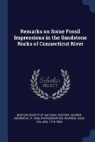 Remarks on Some Fossil Impressions in the Sandstone Rocks of Connecticut River 1021495085 Book Cover
