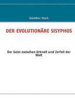 DER EVOLUTIONÄRE SISYPHOS: Der Geist zwischen Urknall und Zerfall der Welt 3837011666 Book Cover
