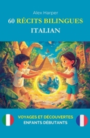 60 Récits Bilingues pour Apprendre l'Italien: Voyages et Découvertes pour Enfants Débutants (French Edition) B0DWXZC4MV Book Cover