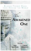 The Awakened One: Buddha-Themed Haiku from Around the World 0985467991 Book Cover