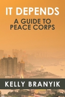 It Depends: A Guide to Peace Corps 0980236673 Book Cover