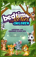 Bedtime Stories for Children: Adventure and Friendship Stories with Beautiful Characters and Animals. Help Children Fall Fast into Their Own Happy Dreamworld and a Calm Relaxed Night's Sleep 1914217047 Book Cover