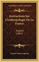 Instructions Sur L'Anthropologie De La France: Rapport (1861) 1271006456 Book Cover