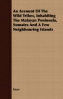 An Account of the Wild Tribes, Inhabiting the Malayan Peninsula, Sumatra and a Few Neighbouring Islands 1409771644 Book Cover