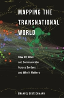 Mapping the Transnational World: How We Move and Communicate Across Borders, and Why It Matters 0691226482 Book Cover