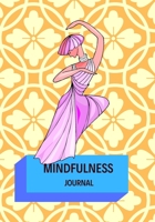 MINDFULNESS JOURNAL: TRANSFORMING DAILY PRACTICES. WRITING PROMPTS & REFLECTIONS FOR LIVING IN THE PRESENT AND DEVELOPING AN ATTITUDE OF GRATITUDE.  DANCE YOUR WAY TO JOY. MINDFULNESS FOR BEGINNERS 1659474868 Book Cover