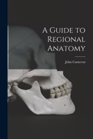 A Guide to Regional Anatomy [microform] 1014896053 Book Cover