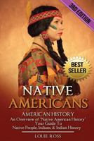Native Americans: American History: An Overview of "Native American History" - Your Guide To: Native People, Indians, & Indian History 1536916129 Book Cover