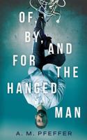 OF, BY, AND FOR THE HANGED MAN 0960055118 Book Cover