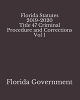 Florida Statutes 2019-2020 Title 47 Criminal Procedure and Corrections Vol 1 1650929609 Book Cover