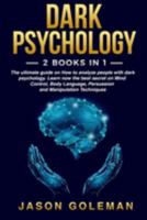 Dark psychology: 2 books in 1: The ultimate guide on How to analyze people with dark psychology. Learn now the best secret on Mind Control, Body Language, Persuasion and Manipulation Techniques 1691424307 Book Cover