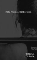 Make Muscles Not Excuses: Blank Daily Fitness Workout Log Book | Track Exercise Type, Sets, Reps, Weight, Cardio, Calories, Distance & Time | Space to ... Warmup, Cooldown & Water Intake | Cover 1673157513 Book Cover