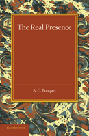 The Real Presence: Or the Localisation in Cultus of the Divine Presence 1107426804 Book Cover