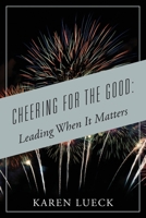 Cheering for the Good: Leading When It Matters 1977232728 Book Cover