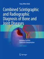 Combined Scintigraphic and Radiographic Diagnosis of Bone and Joint Diseases: Including Gamma Correction Interpretation 3642061702 Book Cover