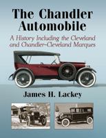 The Chandler Automobile: A History Including the Cleveland and Chandler-Cleveland Marques 1476663939 Book Cover