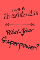 I am a Nutritionist What's Your Superpower: Lined Notebook / Journal Gift 1650758006 Book Cover