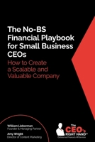 The No-BS Financial Playbook for Small Business CEOs: How to Create a Scalable and Valuable Company 1967451990 Book Cover