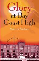 Glory at Bay Coast High 1419680463 Book Cover