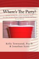 Where's The Party?: Lessons in Drug Prevention: Handbook Three The How-To Party Protocol Book for Parents and Teens 1480057118 Book Cover