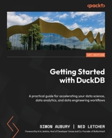 Getting Started with DuckDB: A practical guide for accelerating your data science, data analytics, and data engineering workflows 1803241004 Book Cover