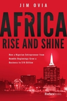 Africa Rise and Shine: How a Nigerian Entrepreneur from Humble Beginnings Grew a Business to $16 Billion 1946633402 Book Cover
