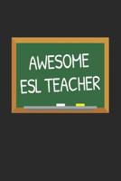 Awesome ESL Teacher: Gifts for Teachers Day Chalkboard Quote Design Notebook 1071116053 Book Cover
